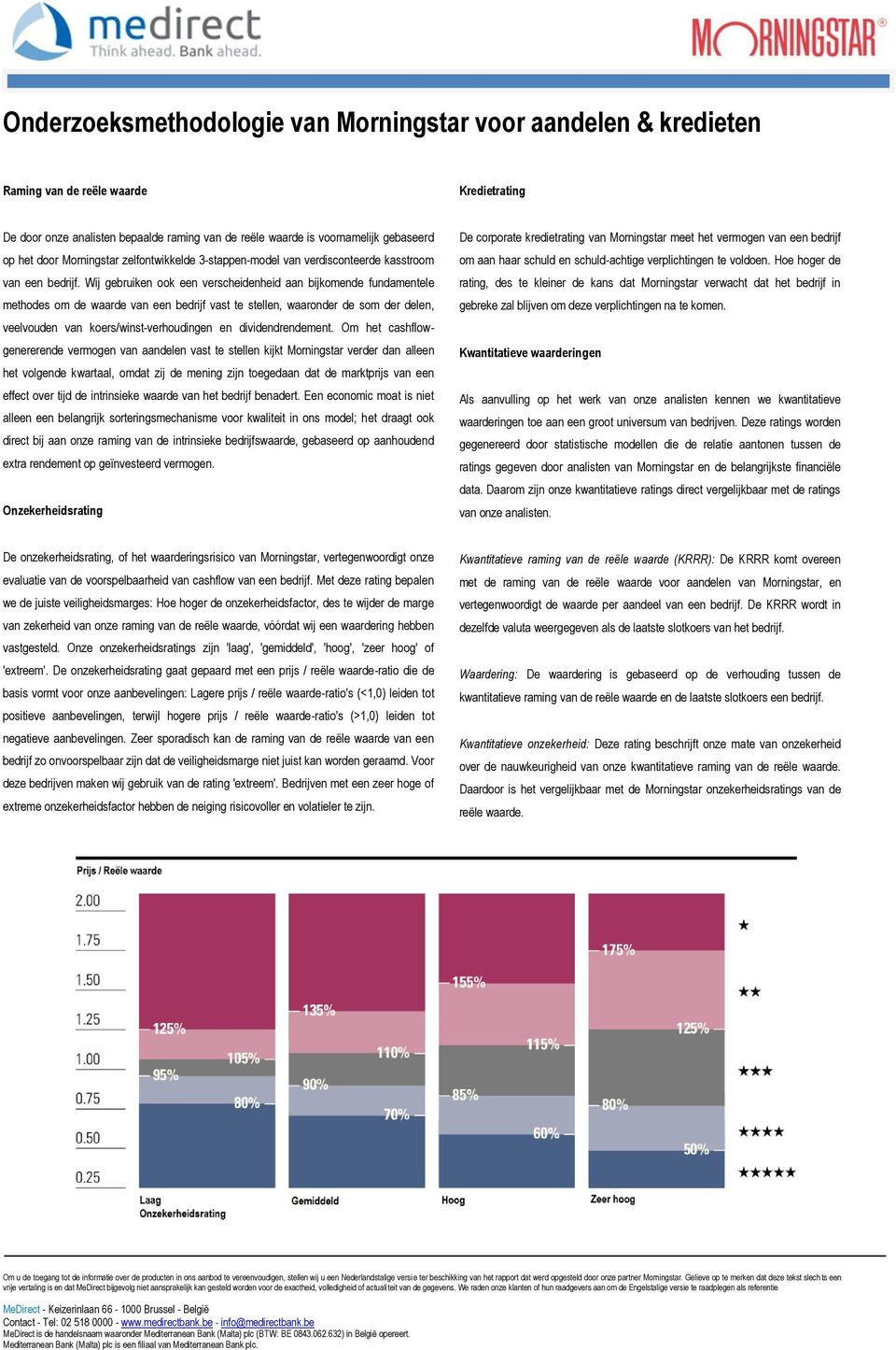 Wij gebruiken ook een verscheidenheid aan bijkomende fundamentele methodes om de waarde van een bedrijf vast te stellen, waaronder de som der delen, veelvouden van koers/winst-verhoudingen en