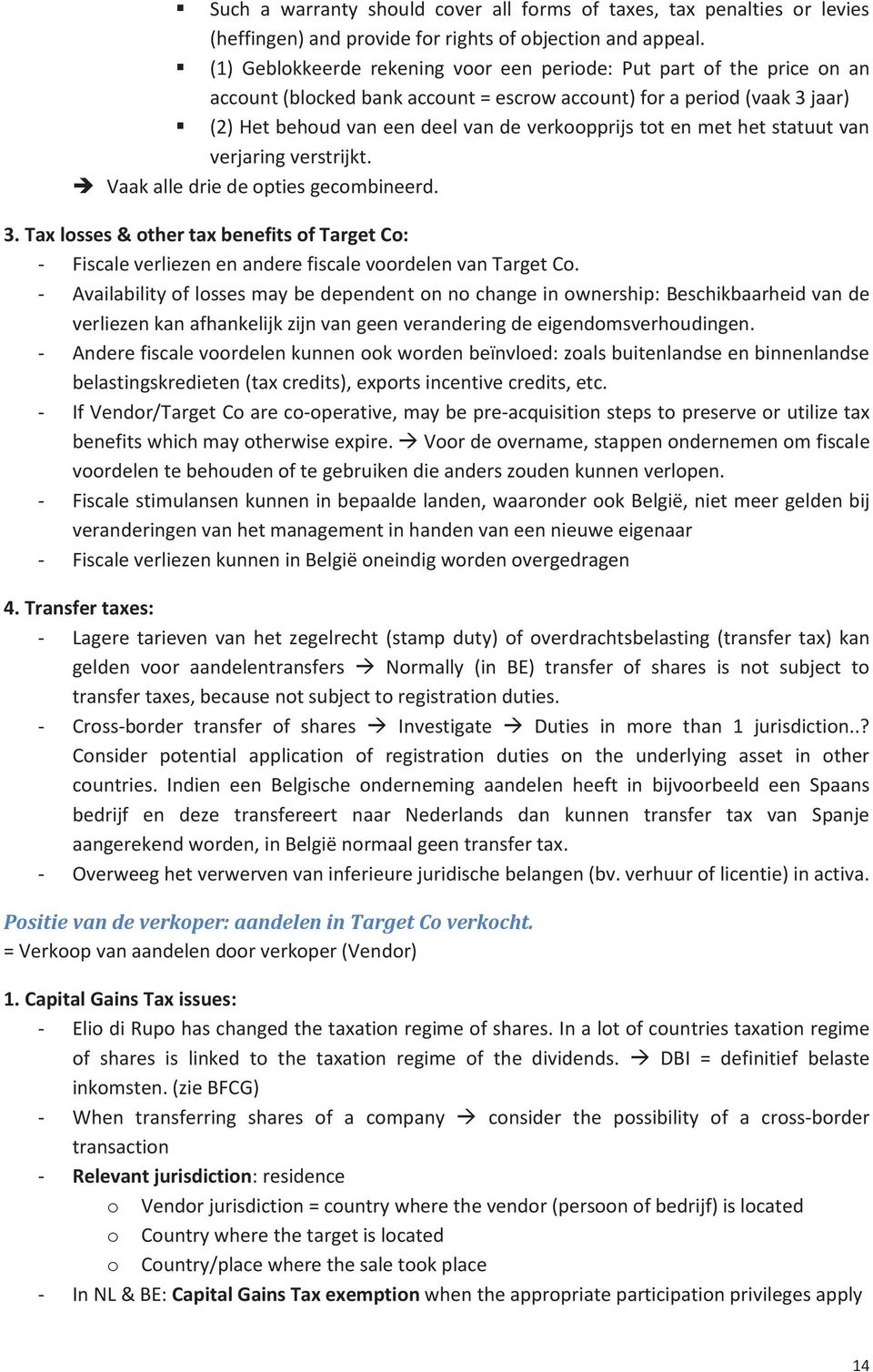 en met het statuut van verjaring verstrijkt. Vaak alle drie de opties gecombineerd. 3. Tax losses & other tax benefits of Target Co: - Fiscale verliezen en andere fiscale voordelen van Target Co.