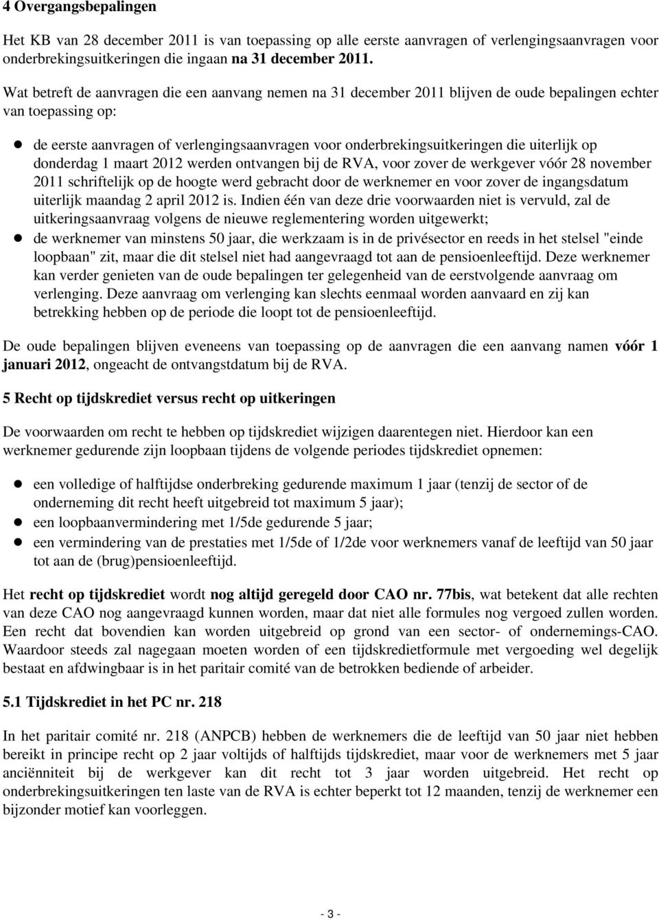 uiterlijk op donderdag 1 maart 2012 werden ontvangen bij de RVA, voor zover de werkgever vóór 28 november 2011 schriftelijk op de hoogte werd gebracht door de werknemer en voor zover de ingangsdatum