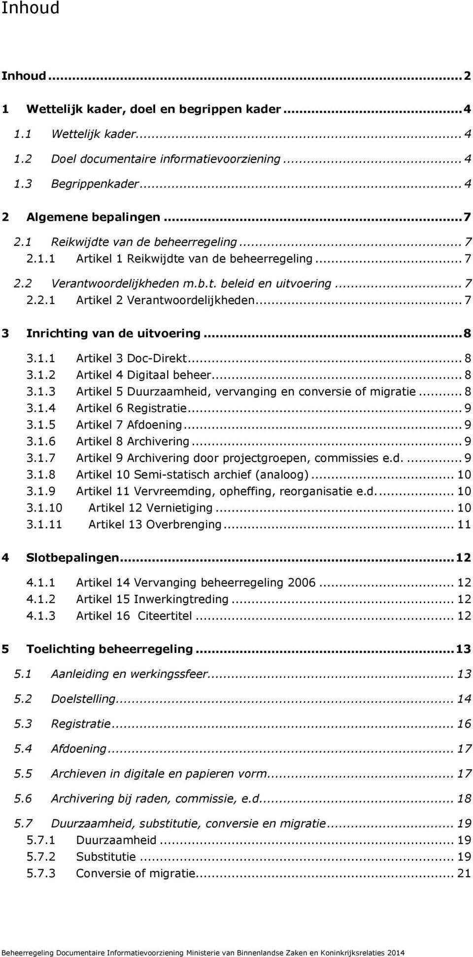 .. 7 3 Inrichting van de uitvoering... 8 3.1.1 Artikel 3 Doc-Direkt... 8 3.1.2 Artikel 4 Digitaal beheer... 8 3.1.3 Artikel 5 Duurzaamheid, vervanging en conversie of migratie... 8 3.1.4 Artikel 6 Registratie.