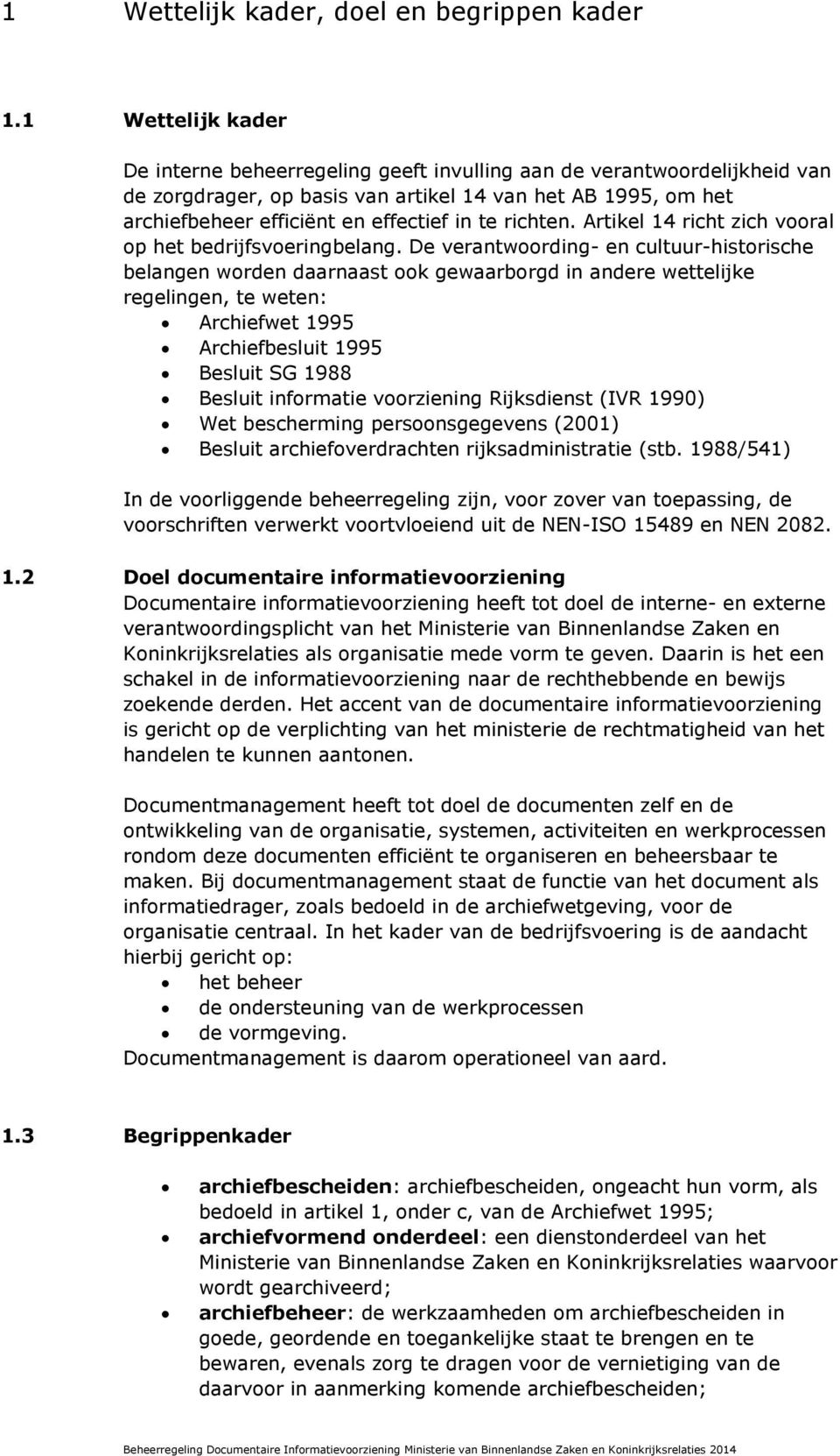 richten. Artikel 14 richt zich vooral op het bedrijfsvoeringbelang.