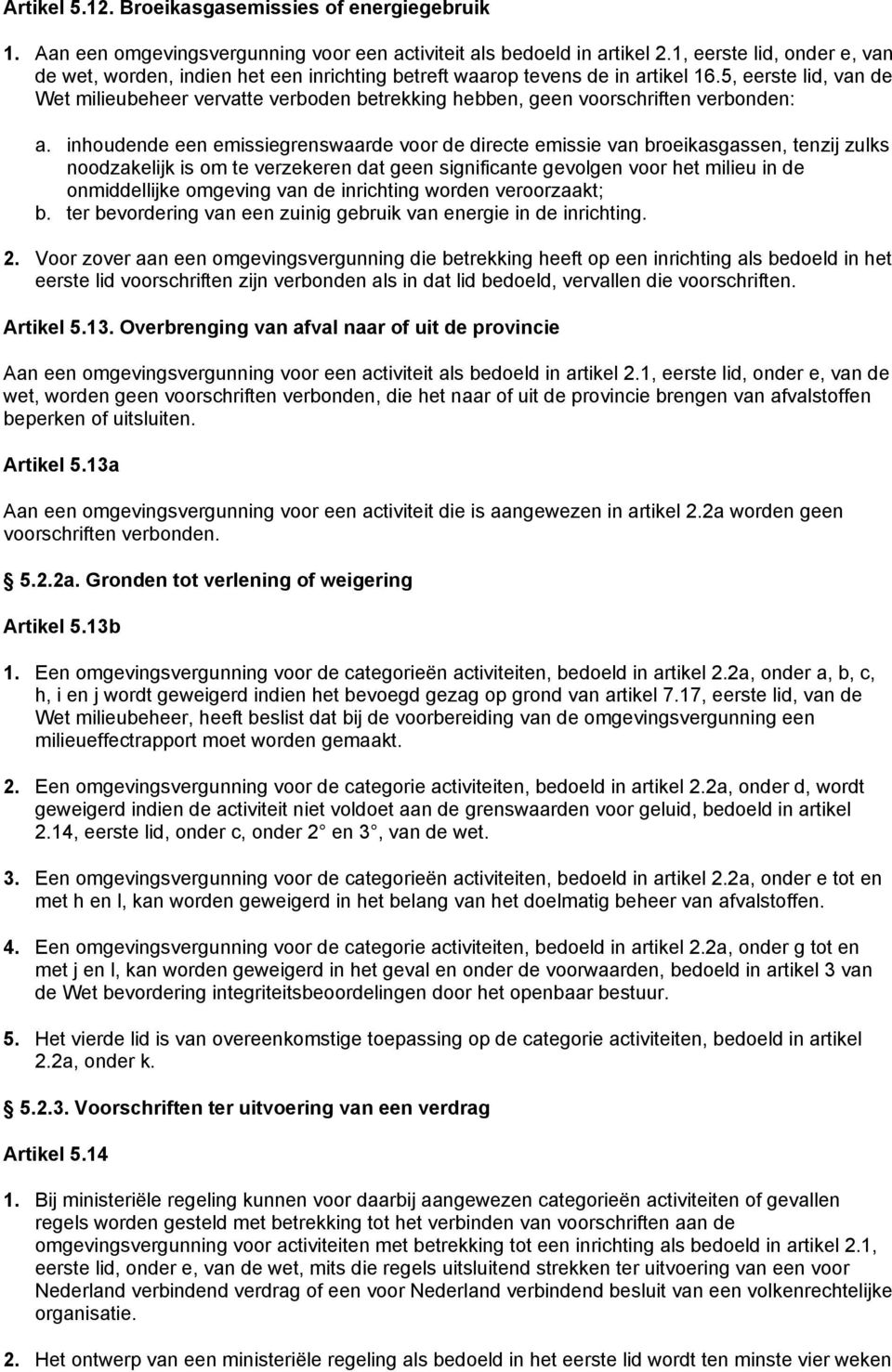 5, eerste lid, van de Wet milieubeheer vervatte verboden betrekking hebben, geen voorschriften verbonden: a.