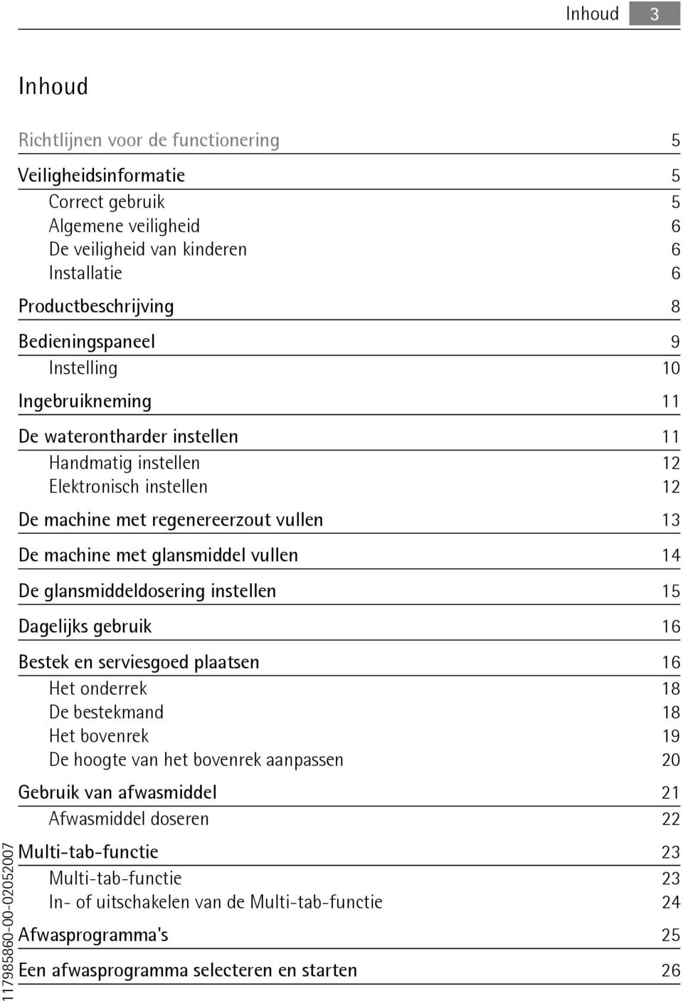 machine met glansmiddel vullen 14 De glansmiddeldosering instellen 15 Dagelijks gebruik 16 Bestek en serviesgoed plaatsen 16 Het onderrek 18 De bestekmand 18 Het bovenrek 19 De hoogte van het