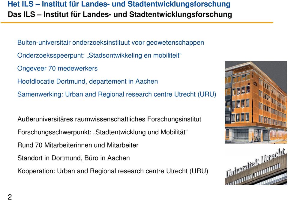in Aachen Samenwerking: Urban and Regional research centre Utrecht (URU) Außeruniversitäres raumwissenschaftliches Forschungsinstitut