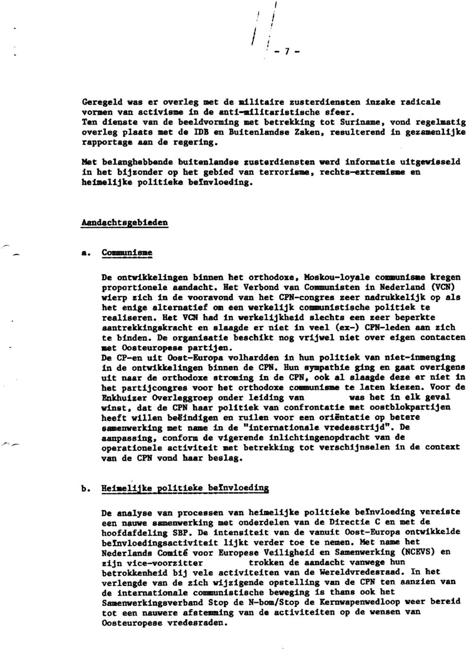 Met belanghebbende buitenlandse zusterdiensten werd informatie uitgewisseld in het bijzonder op het gebied van terrorisme, rechtsextremisme en heimelijke politieke beïnvloeding. Aandachtsgebieden a.