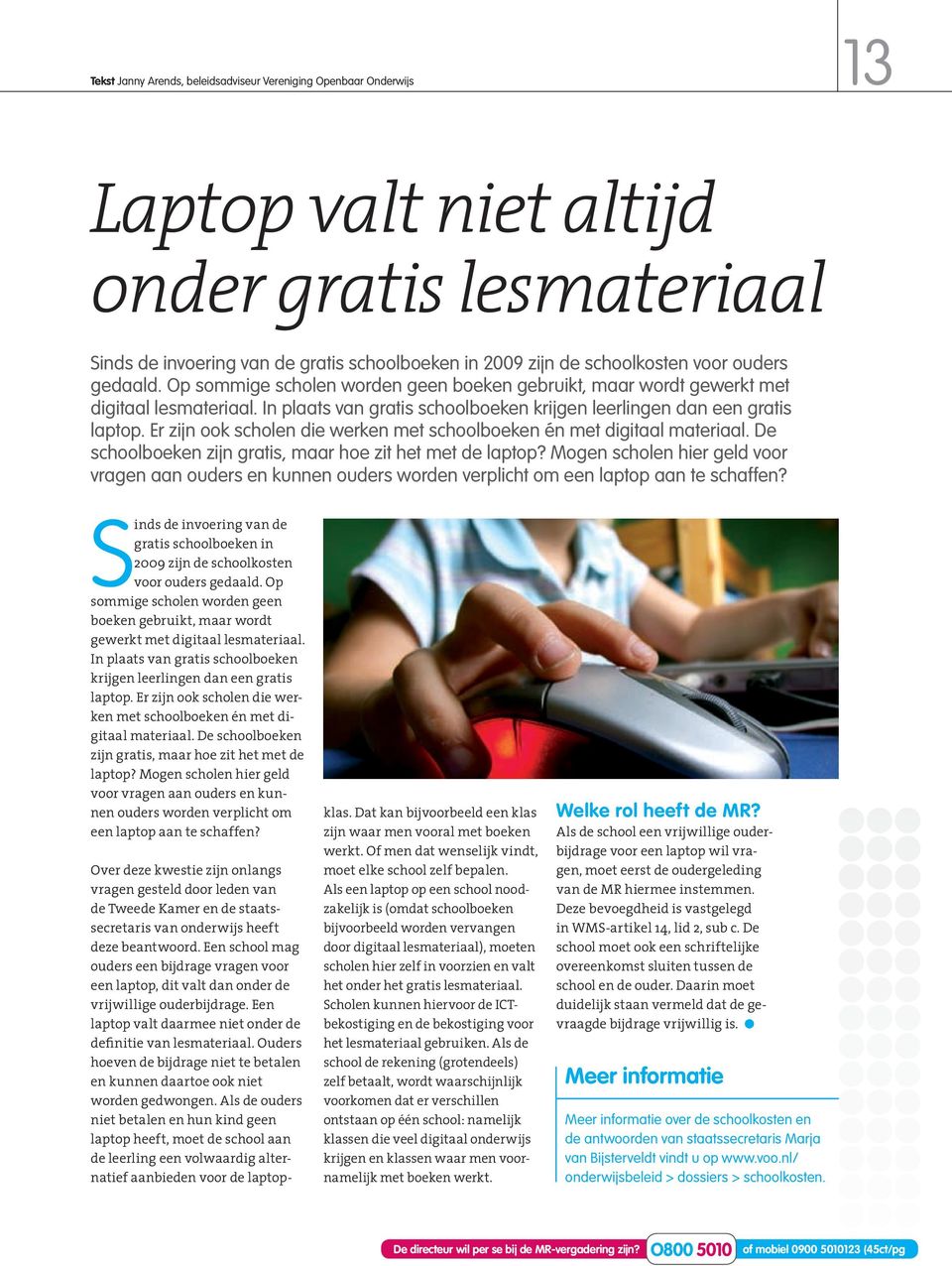 Er zijn ook scholen die werken met schoolboeken én met digitaal materiaal. De schoolboeken zijn gratis, maar hoe zit het met de laptop?