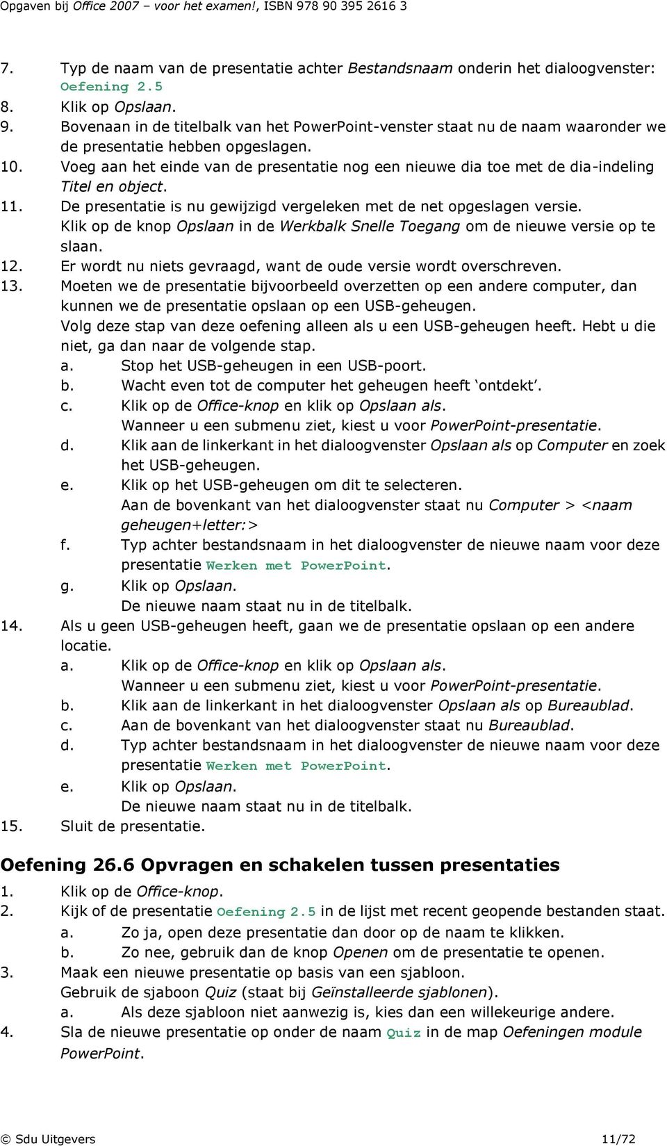 Voeg aan het einde van de presentatie nog een nieuwe dia toe met de dia-indeling Titel en object. 11. De presentatie is nu gewijzigd vergeleken met de net opgeslagen versie.