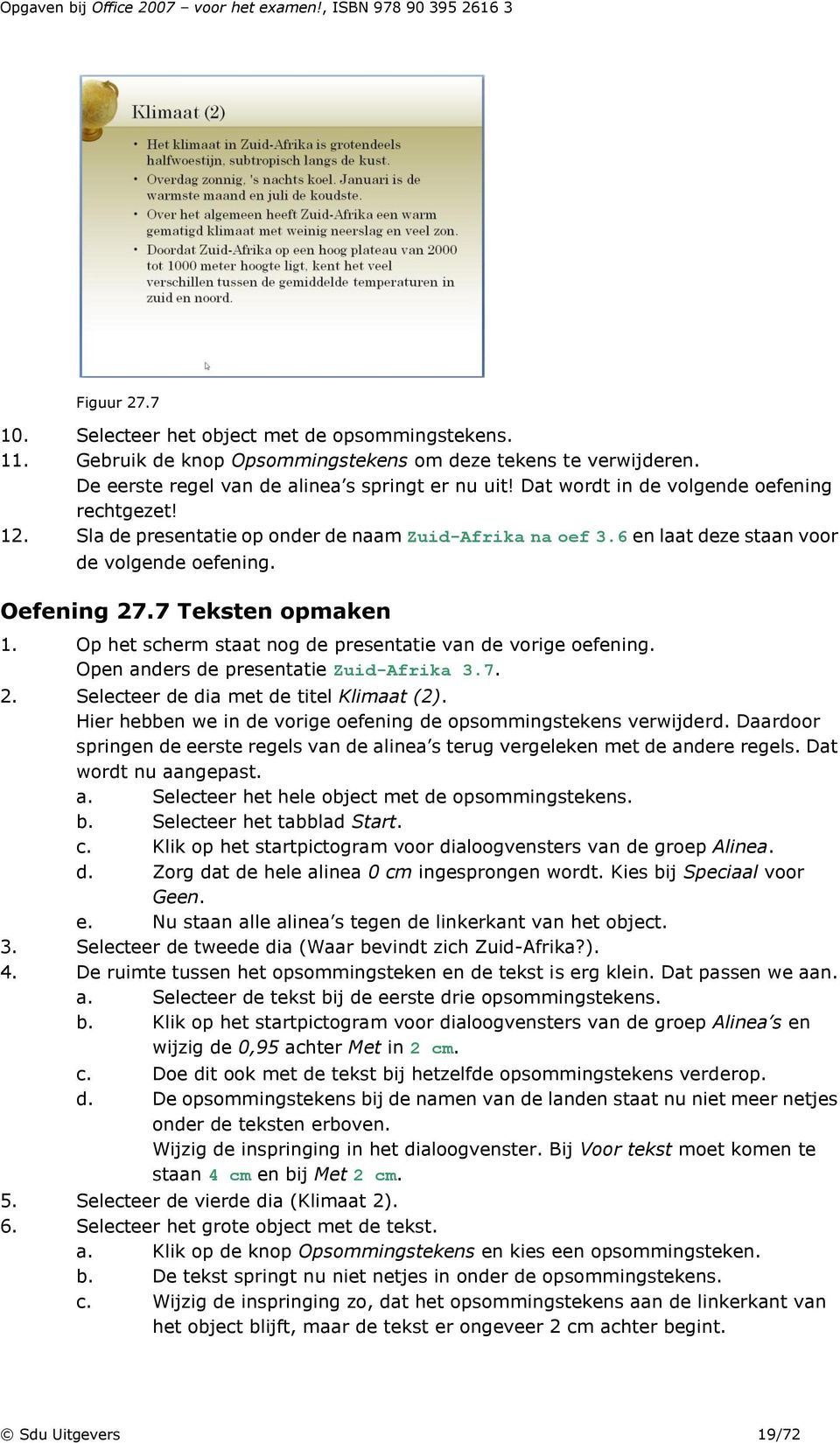 Op het scherm staat nog de presentatie van de vorige oefening. Open anders de presentatie Zuid-Afrika 3.7. 2. Selecteer de dia met de titel Klimaat (2).