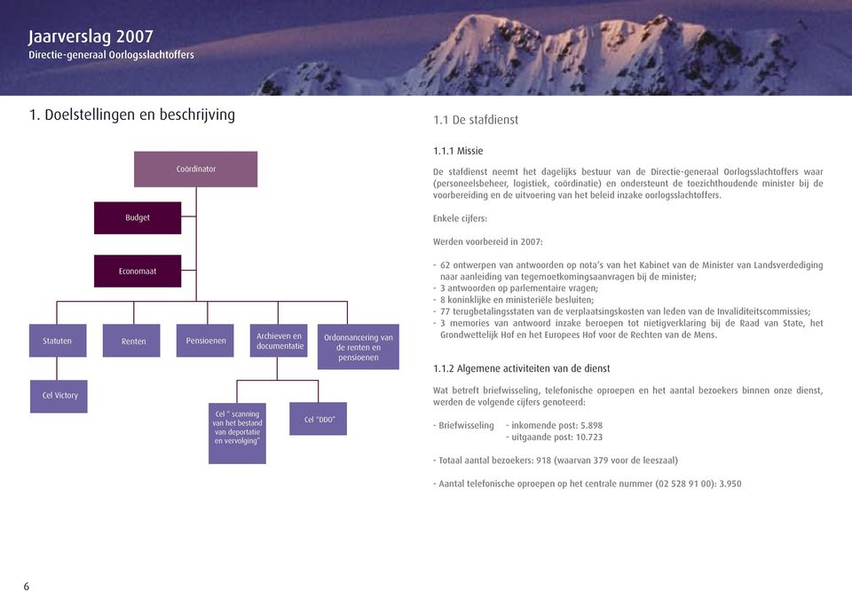 1 De stafdienst 1.1.1 Missie Coördinator De stafdienst neemt het dagelijks bestuur van de waar (personeelsbeheer, logistiek, coördinatie) en ondersteunt de toezichthoudende minister bij de