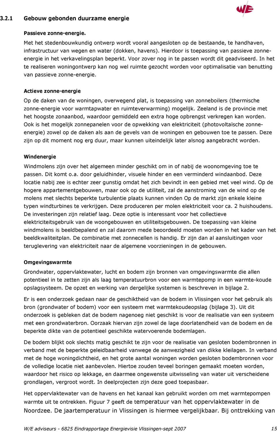 Hierdoor is toepassing van passieve zonneenergie in het verkavelingsplan beperkt. Voor zover nog in te passen wordt dit geadviseerd.