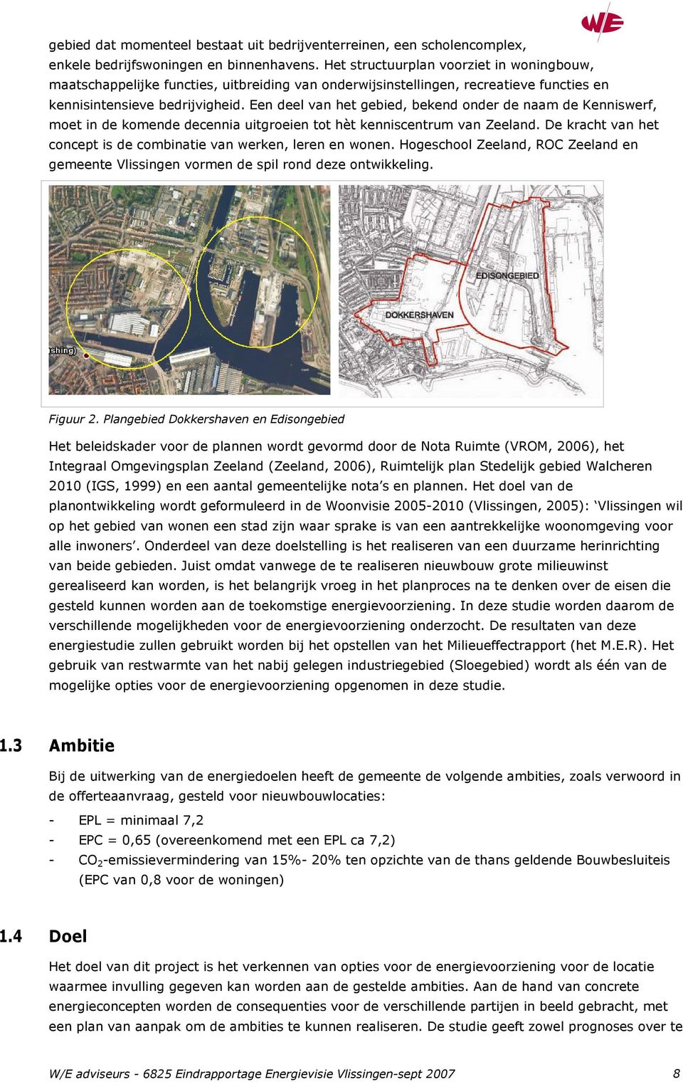 Een deel van het gebied, bekend onder de naam de Kenniswerf, moet in de komende decennia uitgroeien tot hèt kenniscentrum van Zeeland.