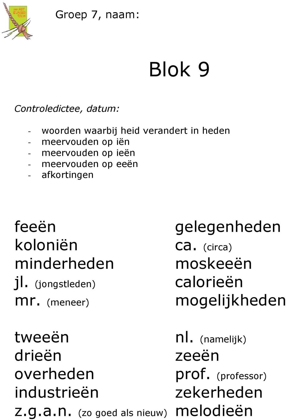 (jongstleden) mr. (meneer) gelegenheden ca. (circa) moskeeën calorieën mogelijkheden tweeën nl.