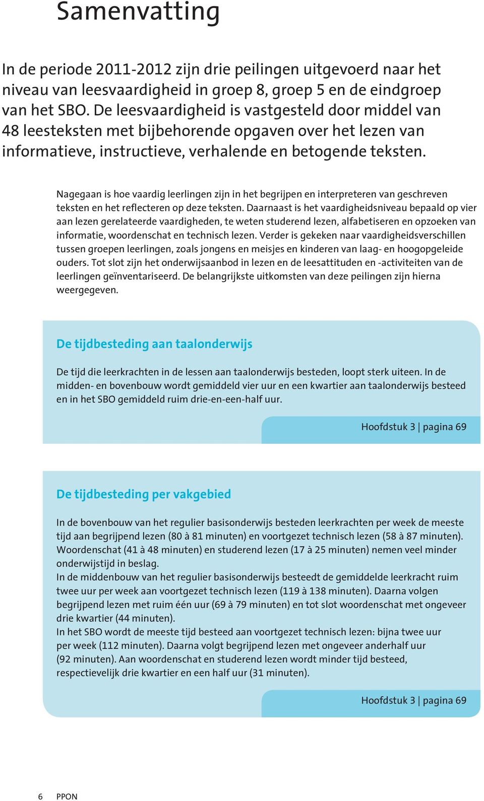 Nagegaan is hoe vaardig leerlingen zijn in het begrijpen en interpreteren van geschreven teksten en het reflecteren op deze teksten.