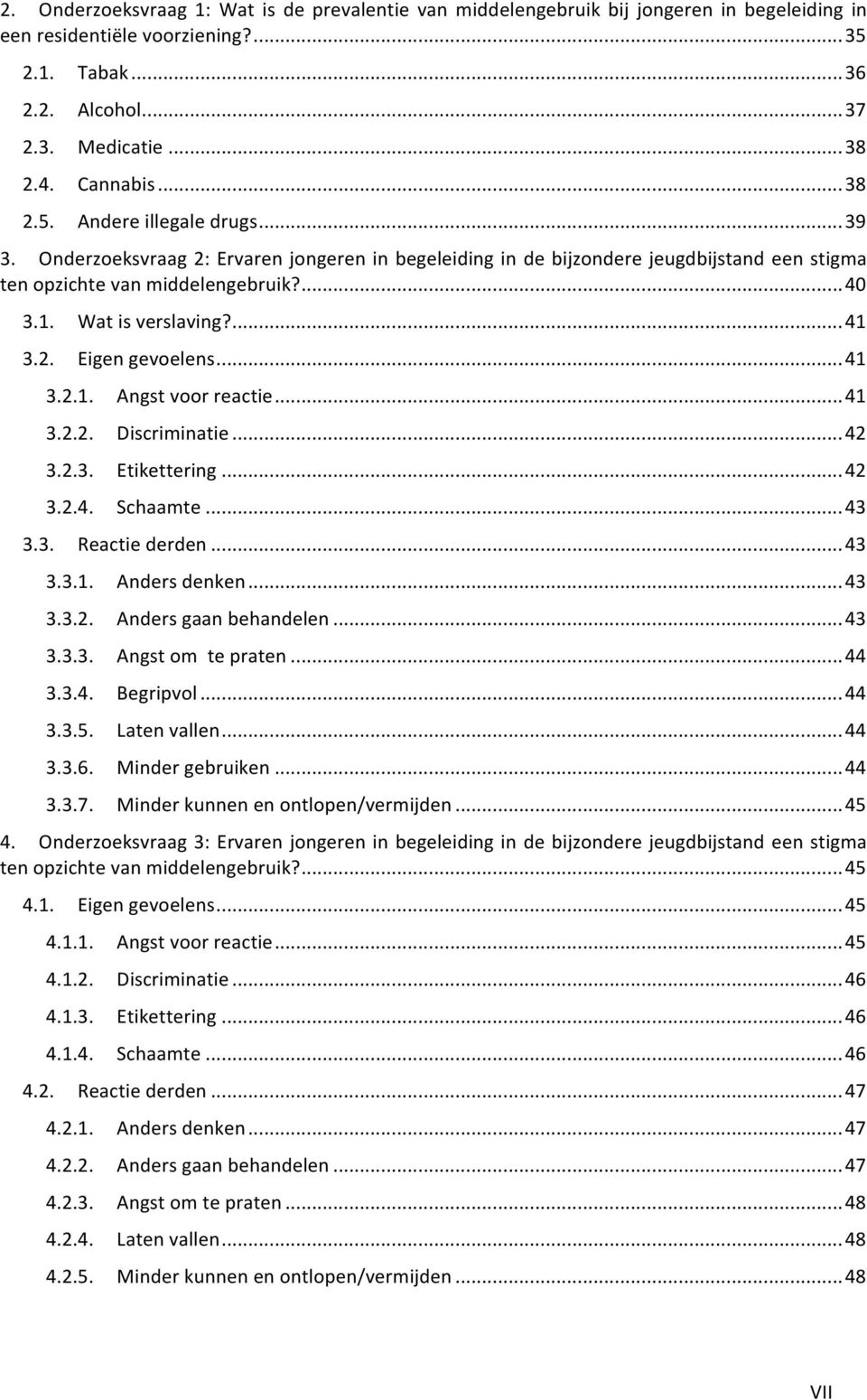 ..41 3.2.1. Angstvoorreactie...41 3.2.2. Discriminatie...42 3.2.3. Etikettering...42 3.2.4. Schaamte...43 3.3. Reactiederden...43 3.3.1. Andersdenken...43 3.3.2. Andersgaanbehandelen...43 3.3.3. Angstomtepraten.