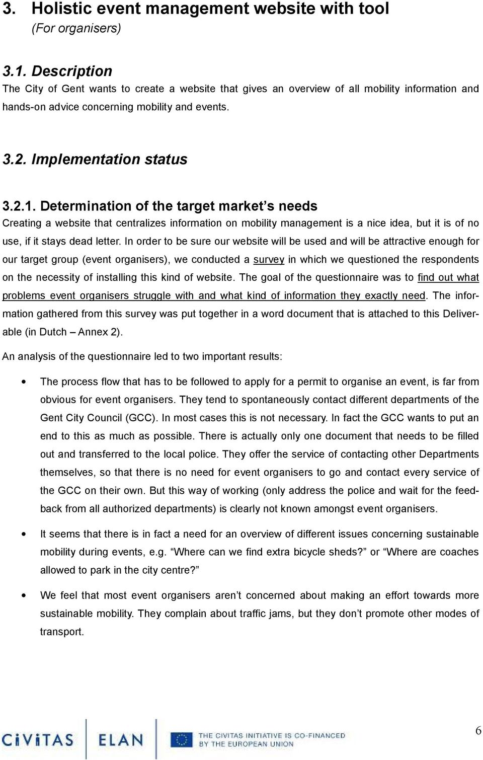 Determination of the target market s needs Creating a website that centralizes information on mobility management is a nice idea, but it is of no use, if it stays dead letter.