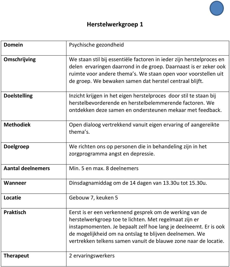 Inzicht krijgen in het eigen herstelproces door stil te staan bij herstelbevorderende en herstelbelemmerende factoren. We ontdekken deze samen en ondersteunen mekaar met feedback.