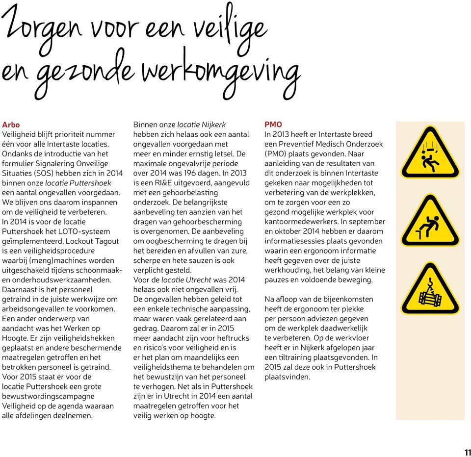 We blijven ons daarom inspannen om de veiligheid te verbeteren. In 2014 is voor de locatie Puttershoek het LOTO-systeem geïmplementeerd.