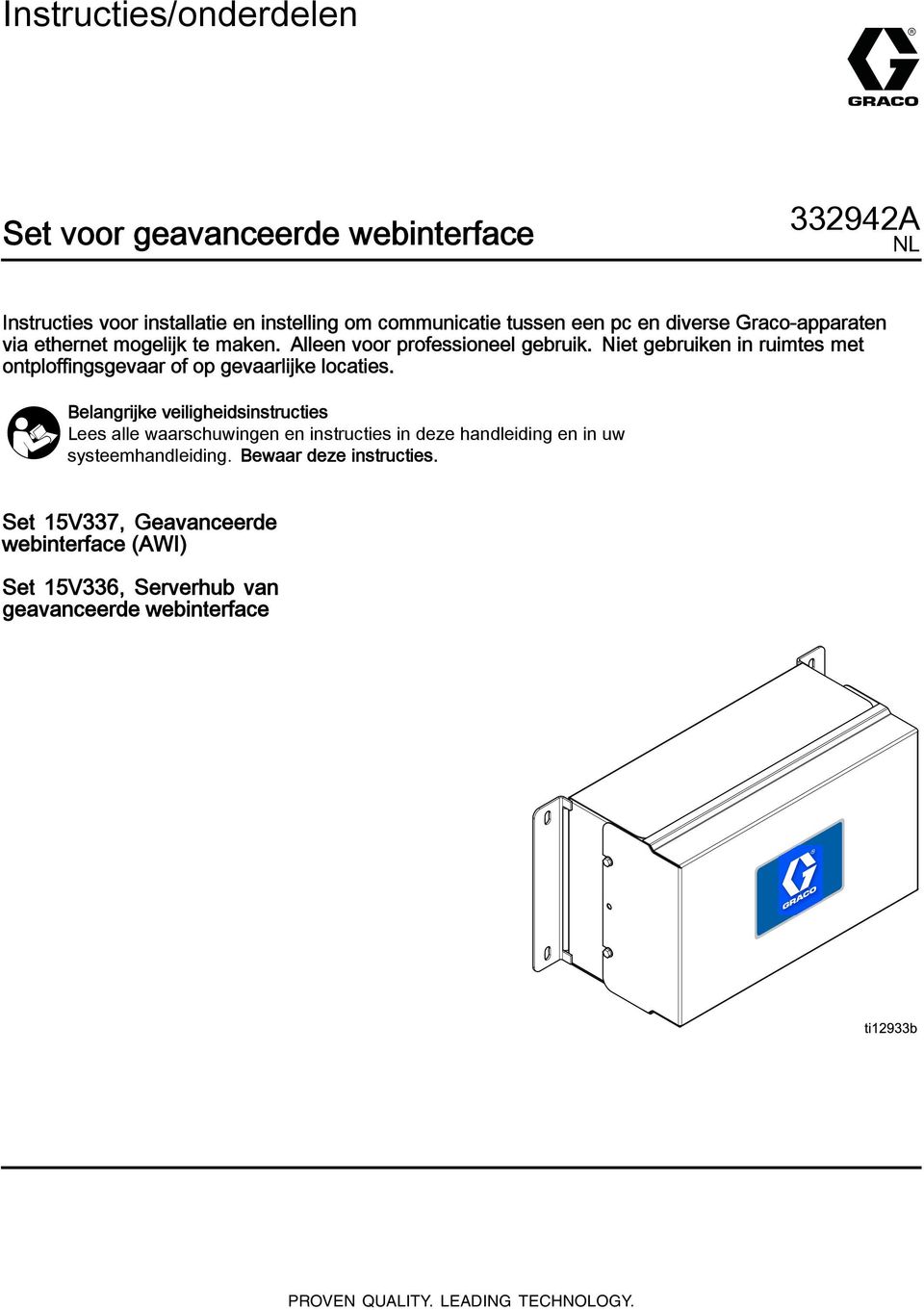 Niet gebruiken in ruimtes met ontploffingsgevaar of op gevaarlijke locaties.