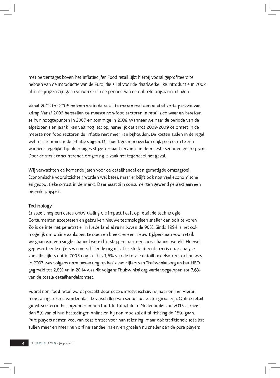 dubbele prijsaanduidingen. Vanaf 2003 tot 2005 hebben we in de retail te maken met een relatief korte periode van krimp.