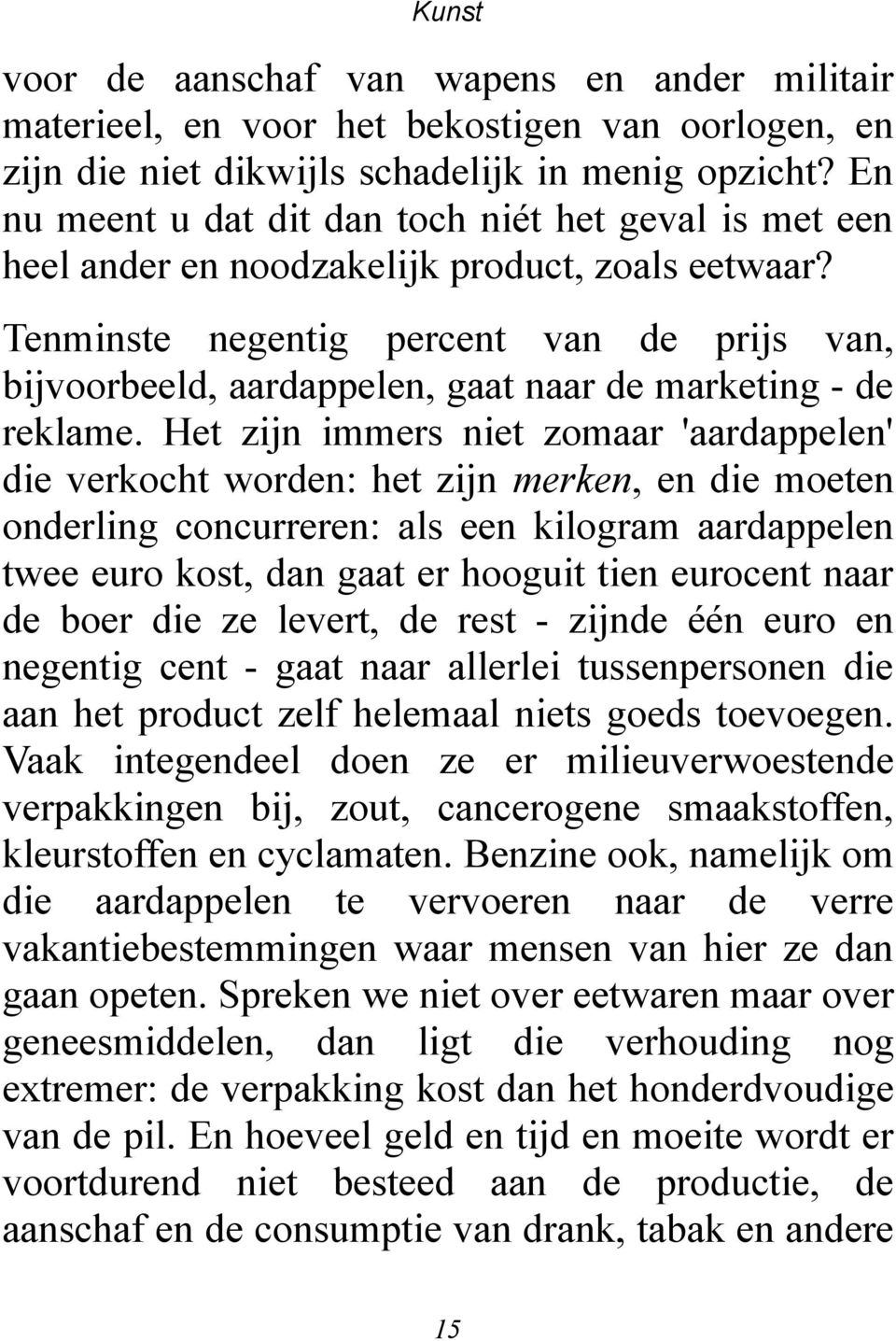 Tenminste negentig percent van de prijs van, bijvoorbeeld, aardappelen, gaat naar de marketing - de reklame.