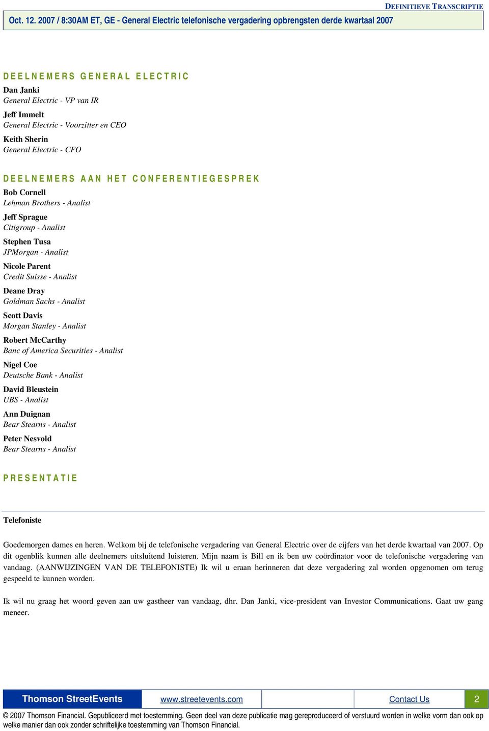 - Analist Robert McCarthy Banc of America Securities - Analist Nigel Coe Deutsche Bank - Analist David Bleustein UBS - Analist Ann Duignan Bear Stearns - Analist Peter Nesvold Bear Stearns - Analist