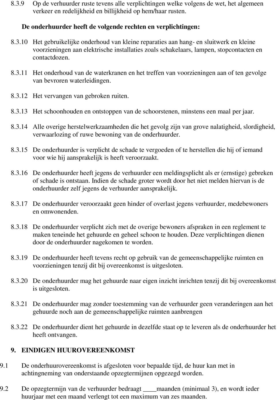 10 Het gebruikelijke onderhoud van kleine reparaties aan hang- en sluitwerk en kleine voorzieningen aan elektrische installaties zoals schakelaars, lampen, stopcontacten en contactdozen. 8.3.