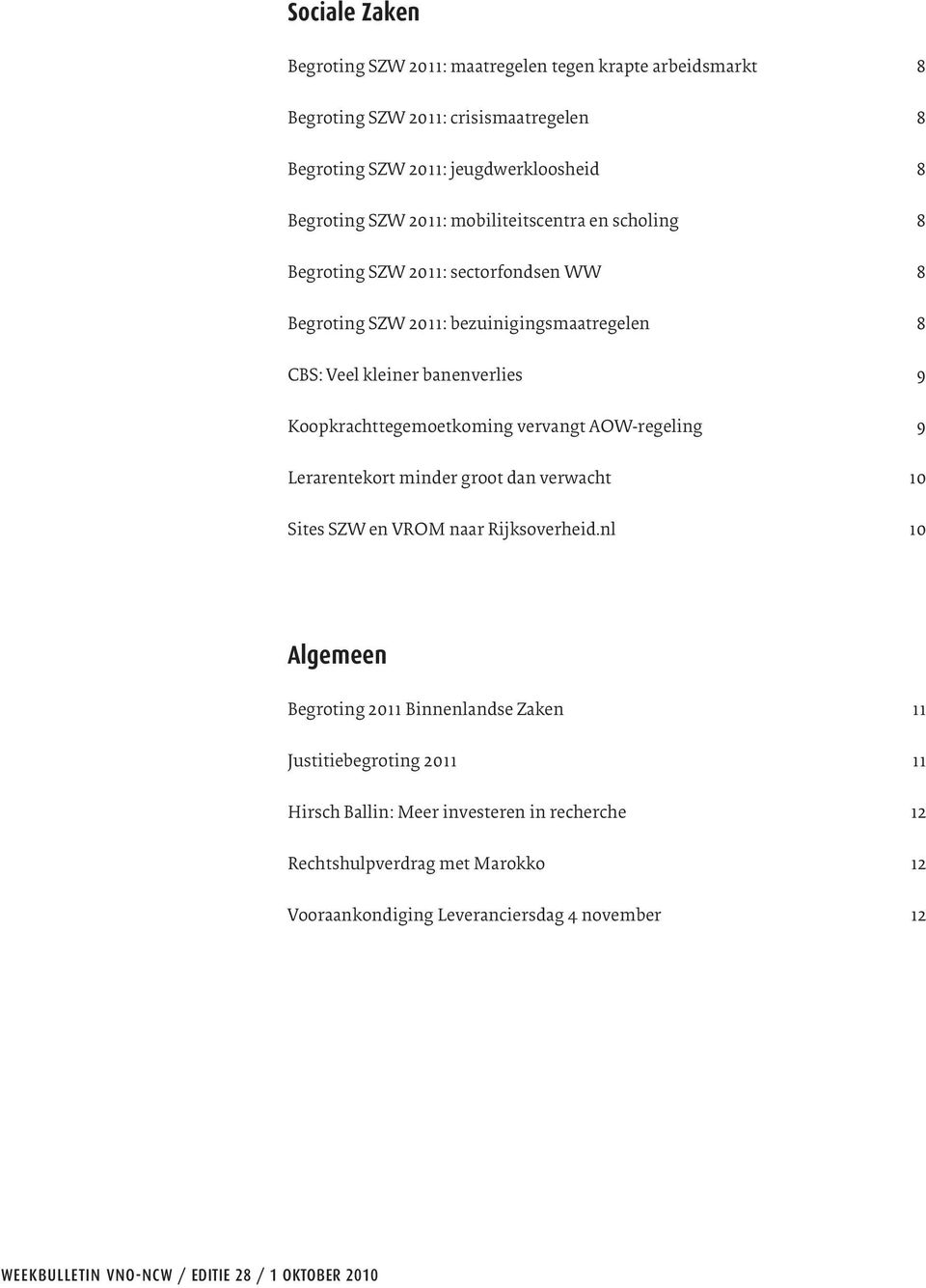 vervangt AOW-regeling 9 Lerarentekort minder groot dan verwacht 10 Sites SZW en VROM naar Rijksoverheid.