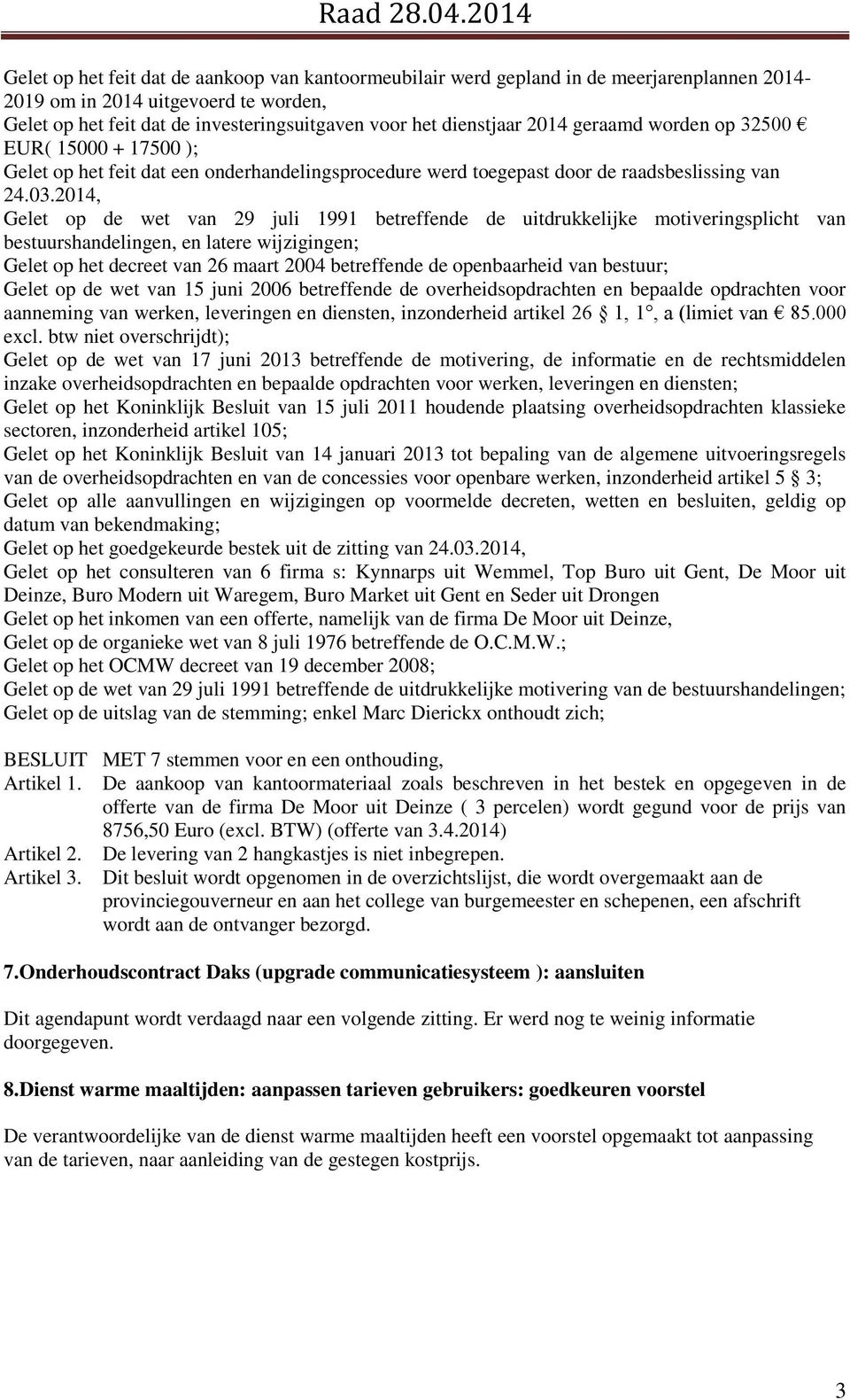 2014, Gelet op de wet van 29 juli 1991 betreffende de uitdrukkelijke motiveringsplicht van bestuurshandelingen, en latere wijzigingen; Gelet op het decreet van 26 maart 2004 betreffende de