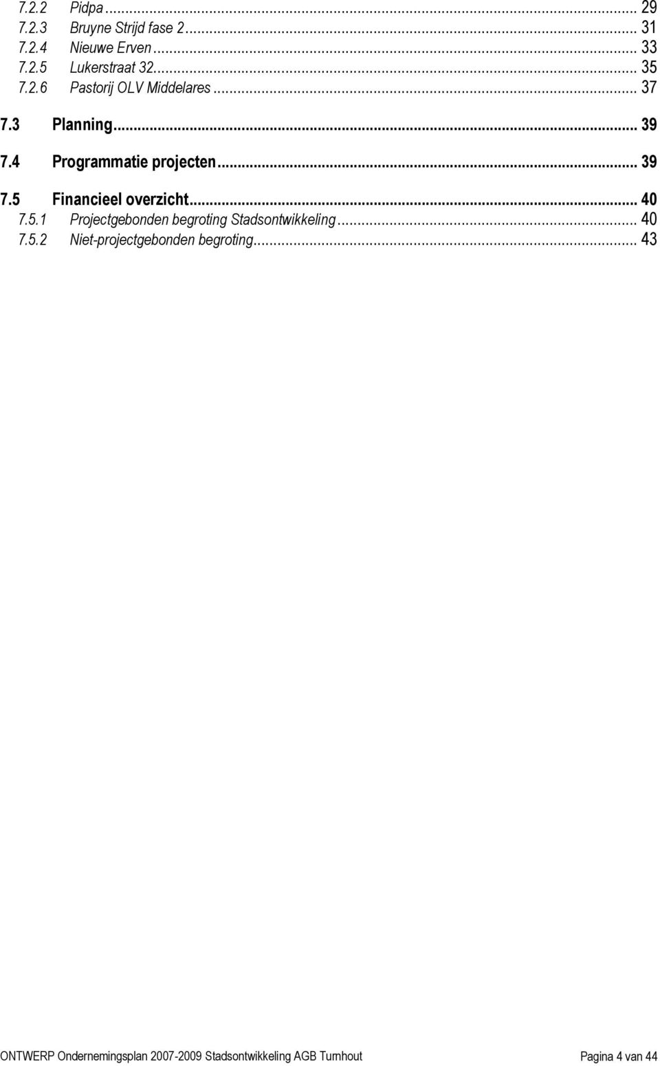 .. 40 7.5.1 Projectgebonden begroting Stadsontwikkeling... 40 7.5.2 Niet-projectgebonden begroting.