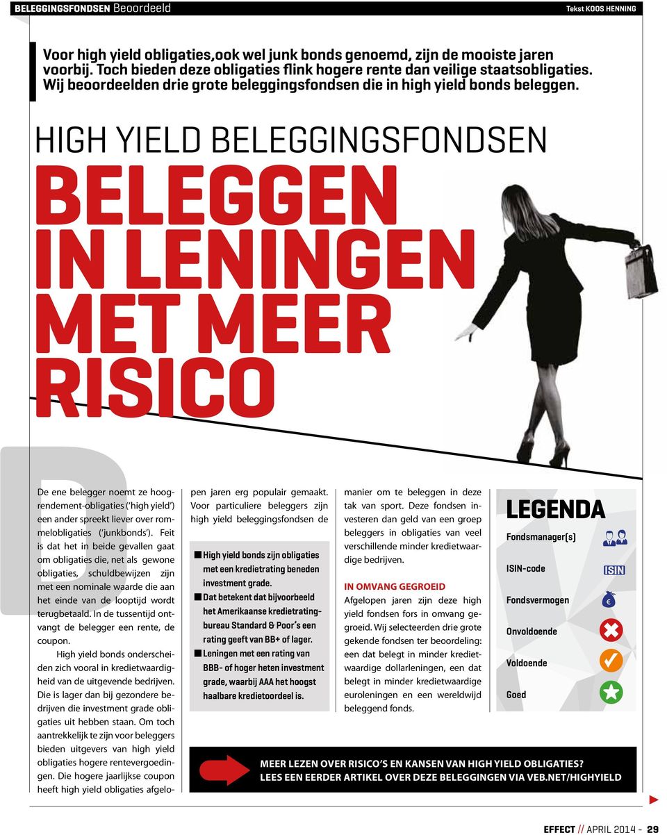 High yield beleggingsfondsen Beleggen in leningen met meer risico DDe ene belegger noemt ze hoogrendement-obligaties ( high yield ) een ander spreekt liever over rommelobligaties ( junkbonds ).