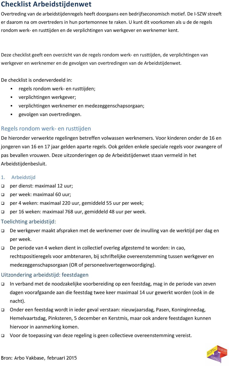 Deze checklist geeft een overzicht van de regels rondom werk- en rusttijden, de verplichtingen van werkgever en werknemer en de gevolgen van overtredingen van de Arbeidstijdenwet.