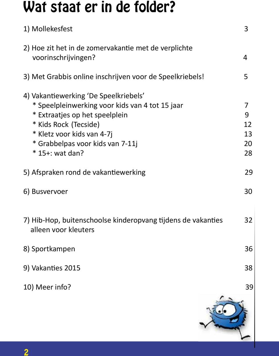 5 4) Vakantiewerking De Speelkriebels * Speelpleinwerking voor kids van 4 tot 15 jaar 7 * Extraatjes op het speelplein 9 * Kids Rock (Tecside) 12 *