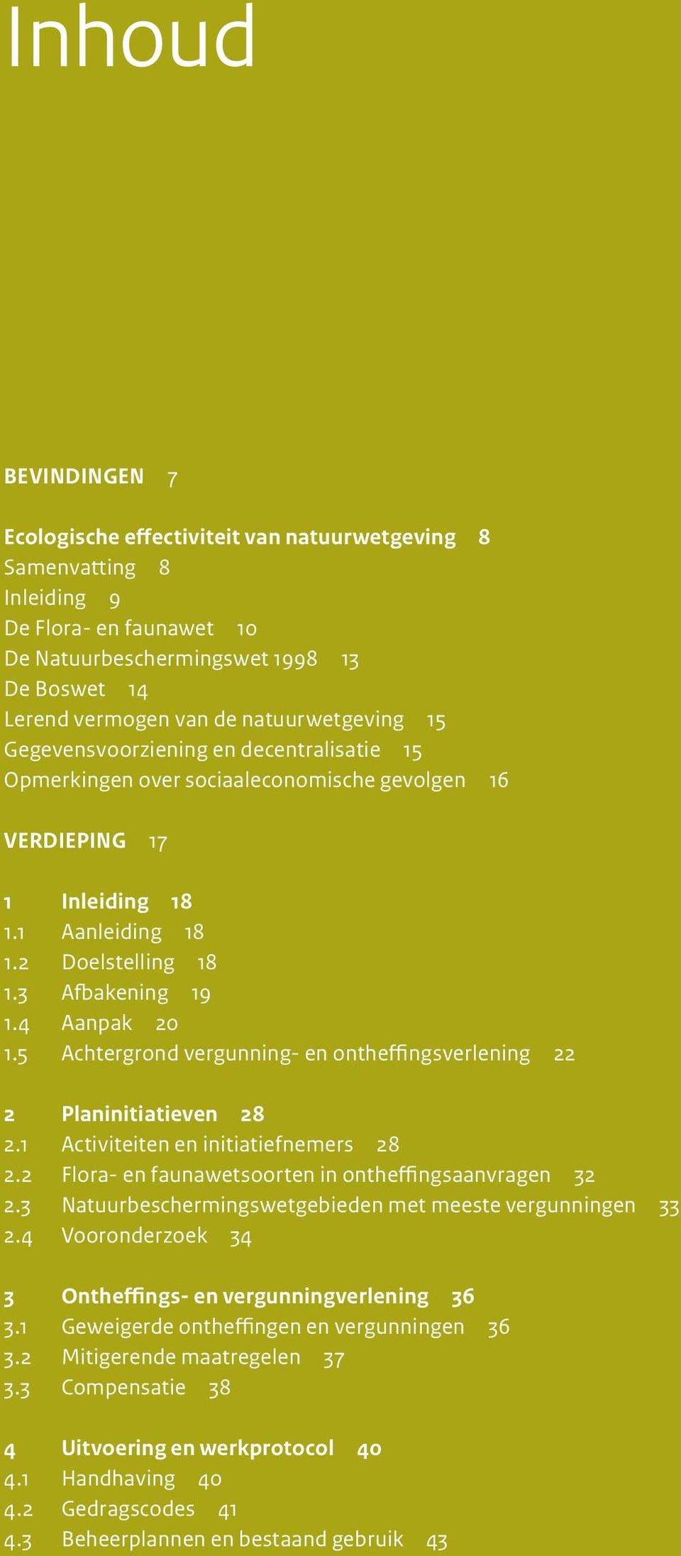 4 Aanpak 20 1.5 Achtergrond vergunning- en ontheffingsverlening 22 2 Planinitiatieven 28 2.1 Activiteiten en initiatiefnemers 28 2.2 Flora- en faunawetsoorten in ontheffingsaanvragen 32 2.