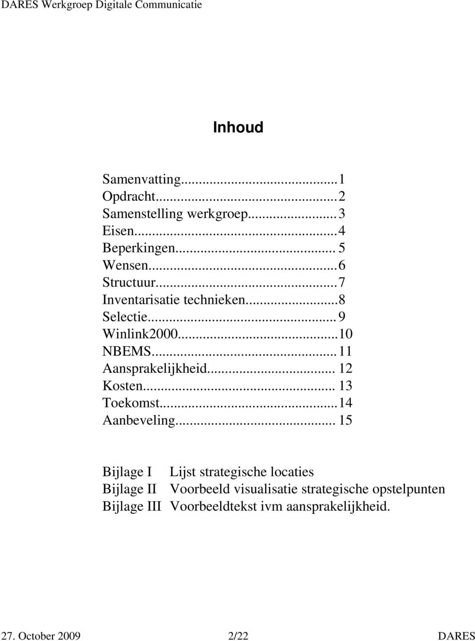 ..11 Aansprakelijkheid... 12 Kosten... 13 Toekomst...14 Aanbeveling.