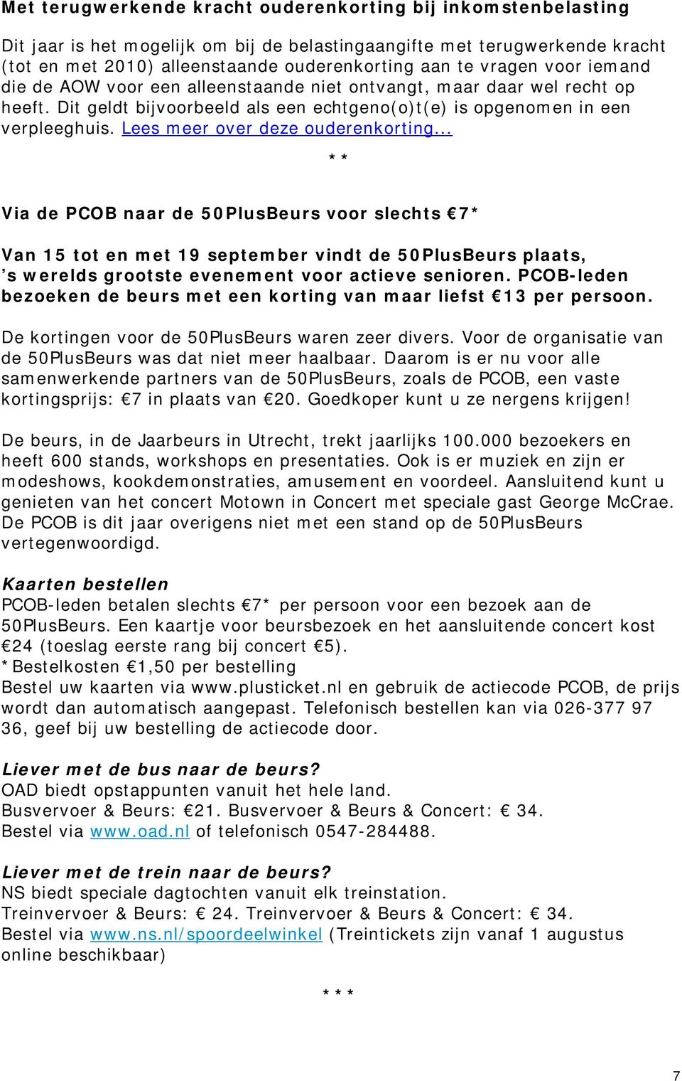 Lees meer over deze ouderenkorting... ** Via de PCOB naar de 50PlusBeurs voor slechts 7* Van 15 tot en met 19 september vindt de 50PlusBeurs plaats, s werelds grootste evenement voor actieve senioren.