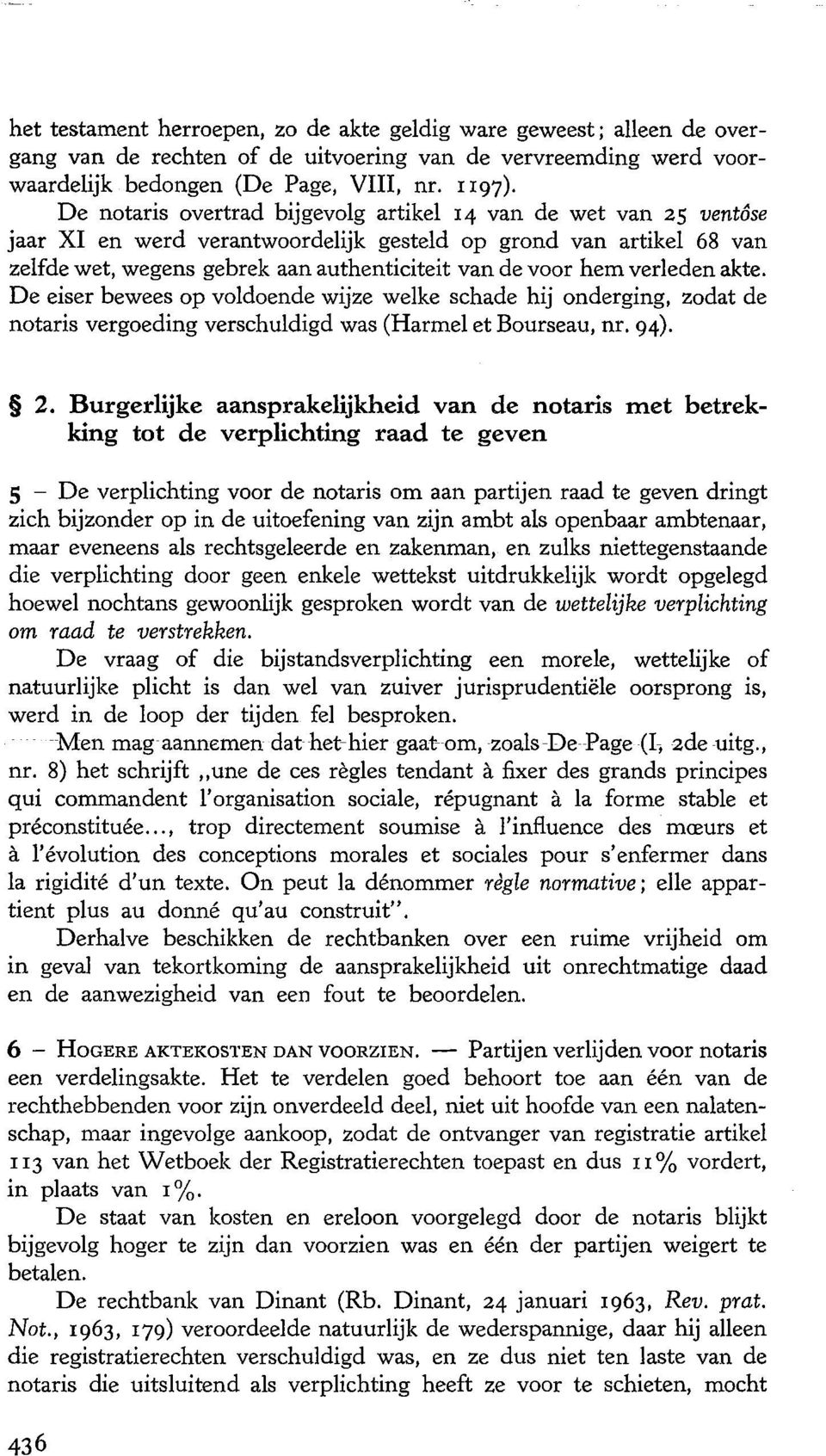 verleden akte. De eiser bewees op voldoende wijze welke schade hij onderging, zodat de notaris vergoeding verschuldigd was (Harmel et Bourseau, nr. 94). 2.