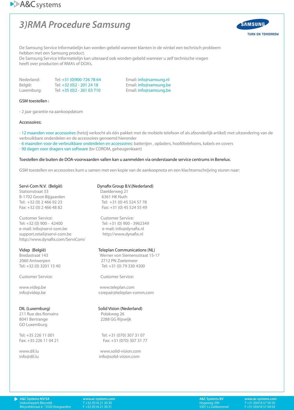 nl België: Tel: +32 (0)2-201 24 18 Email: info@samsung.be Luxemburg: Tel: +35 (0)2-261 03 710 Email: info@samsung.