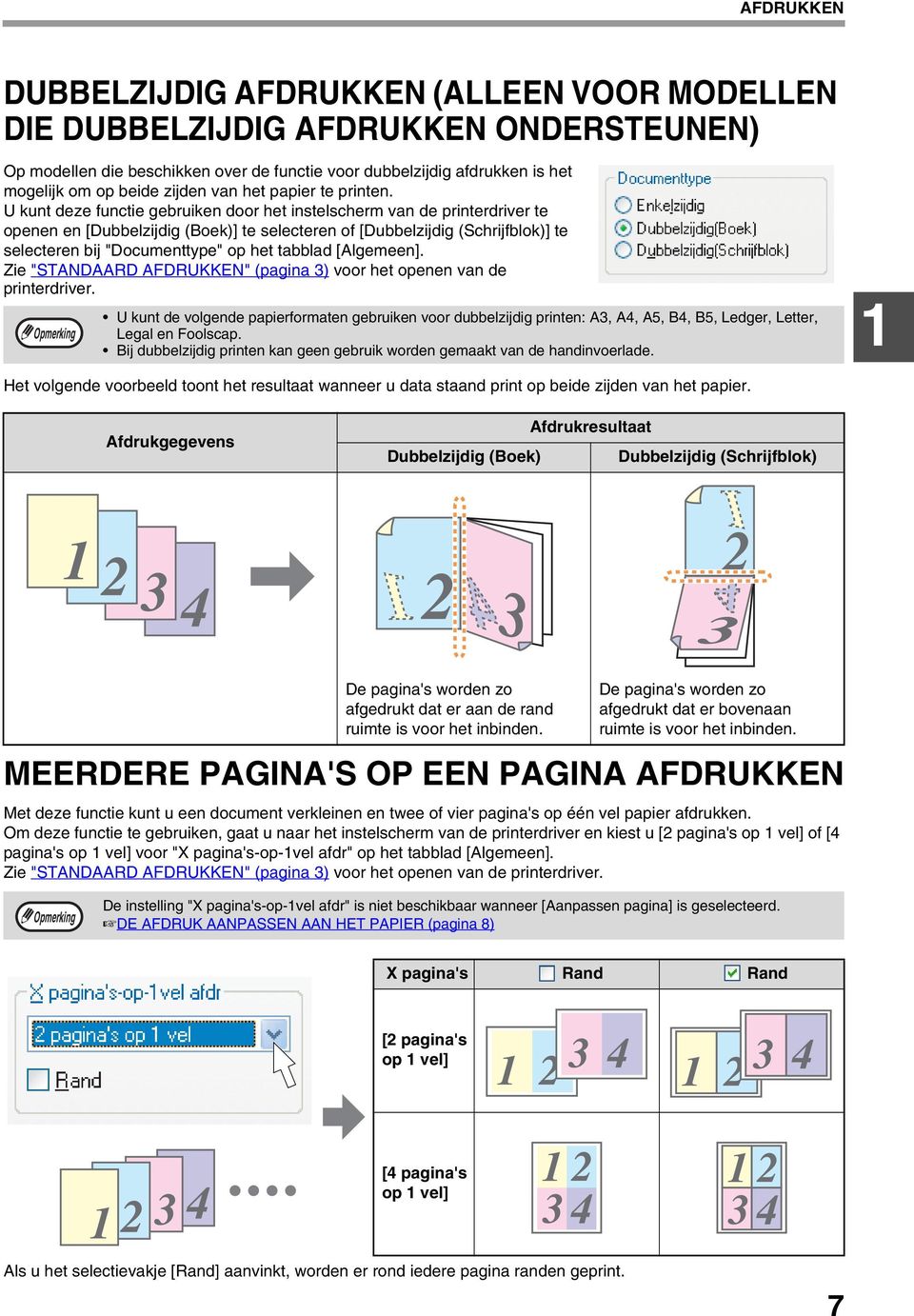 U kunt deze functie gebruiken door het instelscherm van de printerdriver te openen en [Dubbelzijdig (Boek)] te selecteren of [Dubbelzijdig (Schrijfblok)] te selecteren bij "Documenttype" op het