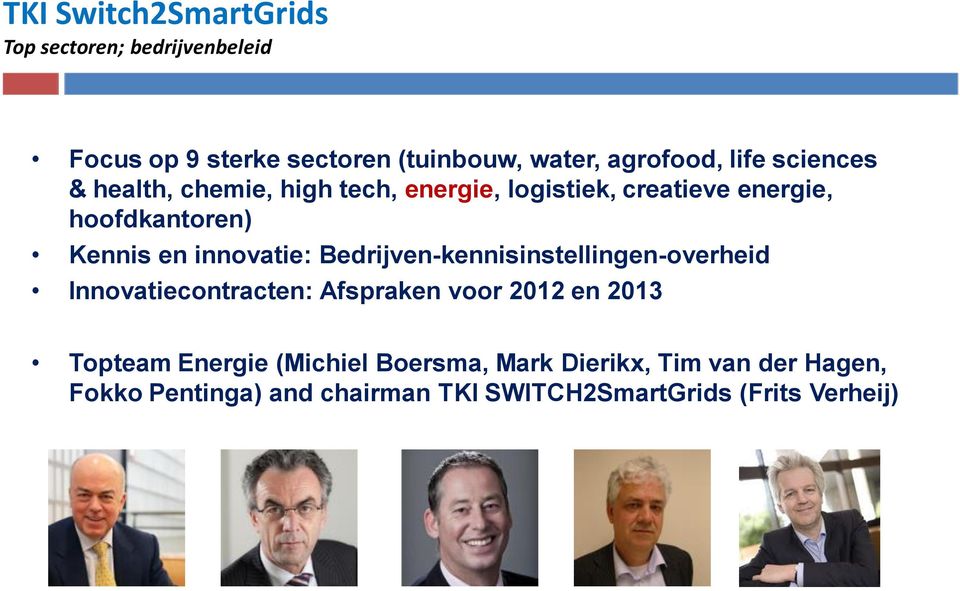 Bedrijven-kennisinstellingen-overheid Innovatiecontracten: Afspraken voor 2012 en 2013 Topteam Energie (Michiel