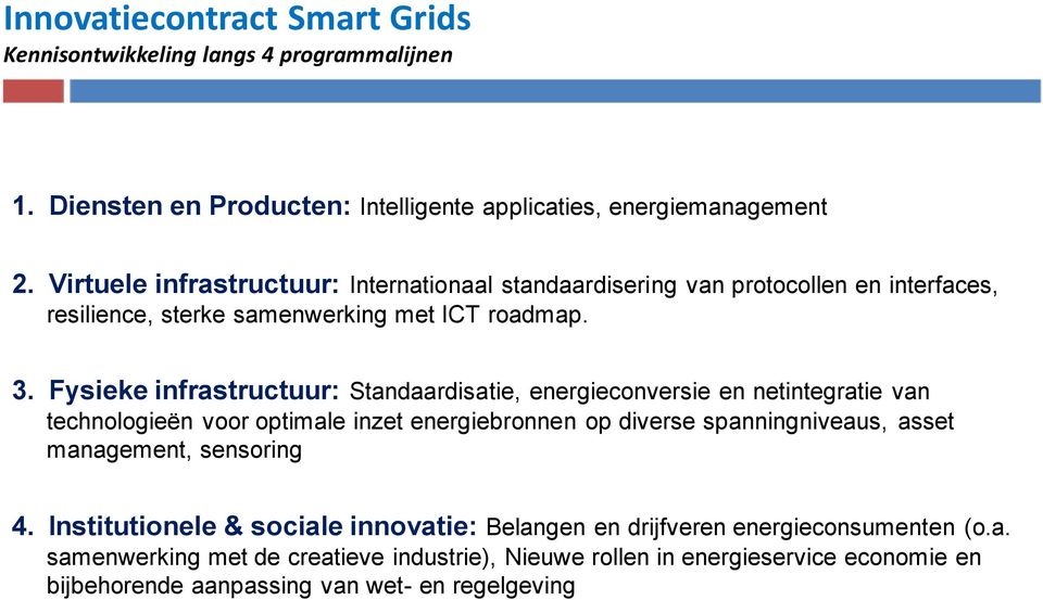 Fysieke infrastructuur: Standaardisatie, energieconversie en netintegratie van technologieën voor optimale inzet energiebronnen op diverse spanningniveaus, asset