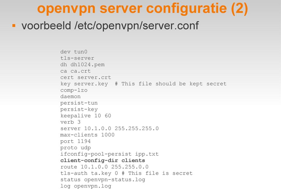 key # This file should be kept secret comp-lzo daemon persist-tun persist-key keepalive 10 60 verb 3 server 10.1.0.0 255.