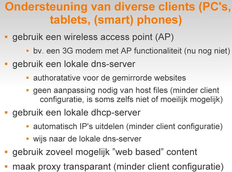 (minder client configuratie, is soms zelfs niet of moeilijk mogelijk) gebruik een lokale dhcp-server automatisch IP's uitdelen (minder