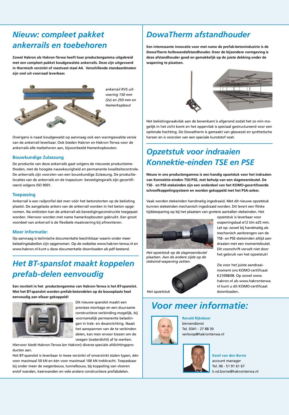 DowaTherm afstandhouder Een interessante innovatie voor met name de prefab-betonindustrie is de DowaTherm hollewandafstandhouder.