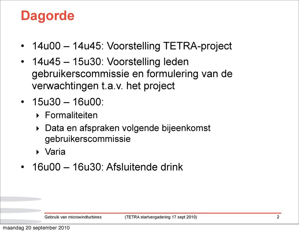 verwachtingen t.a.v. het project 15u30 16u00: Formaliteiten Data en