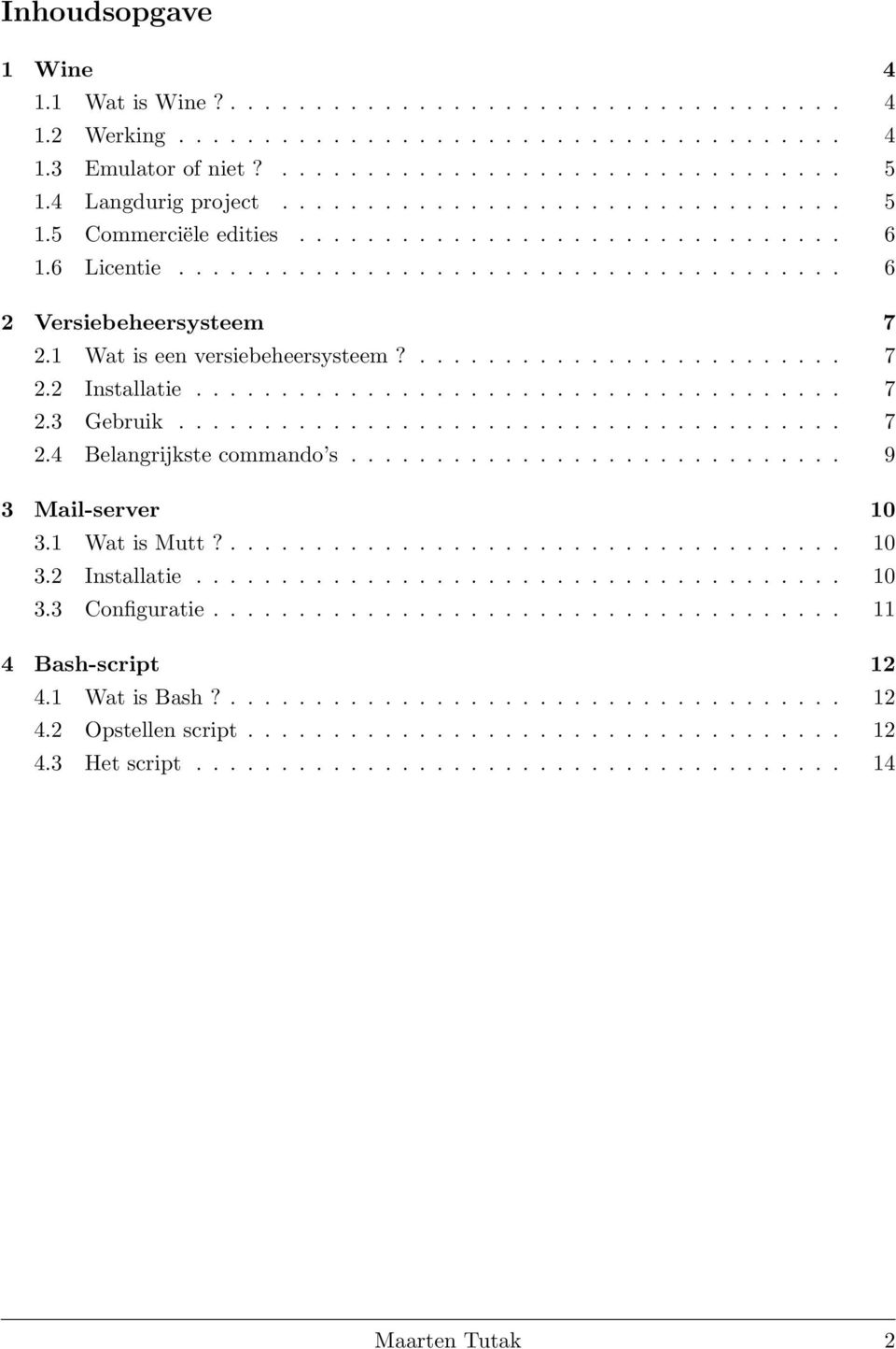 1 Wat is een versiebeheersysteem?......................... 7 2.2 Installatie...................................... 7 2.3 Gebruik....................................... 7 2.4 Belangrijkste commando s.