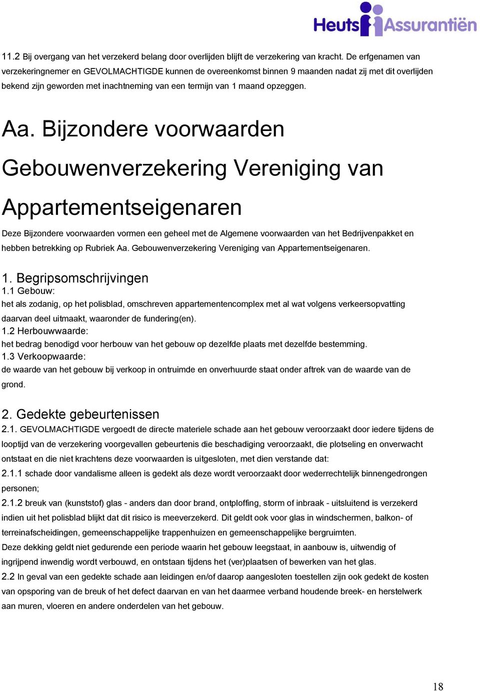 Aa. Bijzondere voorwaarden Gebouwenverzekering Vereniging van Appartementseigenaren Deze Bijzondere voorwaarden vormen een geheel met de Algemene voorwaarden van het Bedrijvenpakket en hebben