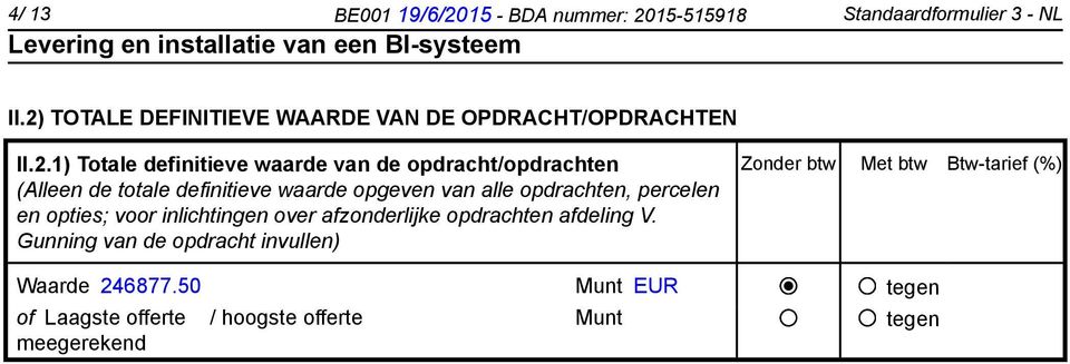 de totale definitieve waarde opgeven van alle opdrachten, percelen en opties; voor inlichtingen over afzonderlijke opdrachten