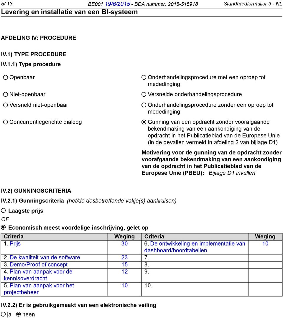 opdracht zonder voorafgaande bekendmaking van een aankondiging van de opdracht in het Publicatieblad van de Europese Unie (in de gevallen vermeld in afdeling 2 van bijlage D1) Motivering voor de