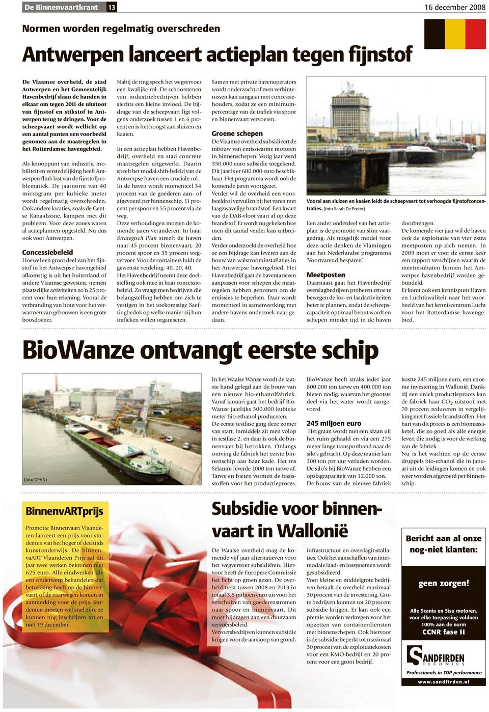 Voor de scheepvaart wordt wellicht op een aantal punten een voorbeeld genomen aan de maatregelen in het Rotterdamse havengebied.