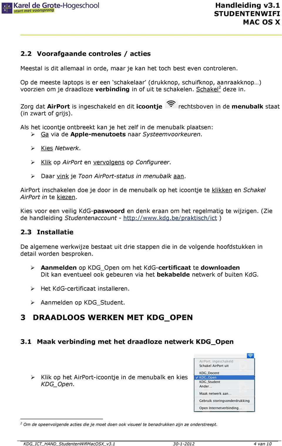 Zorg dat AirPort is ingeschakeld en dit icoontje (in zwart of grijs).